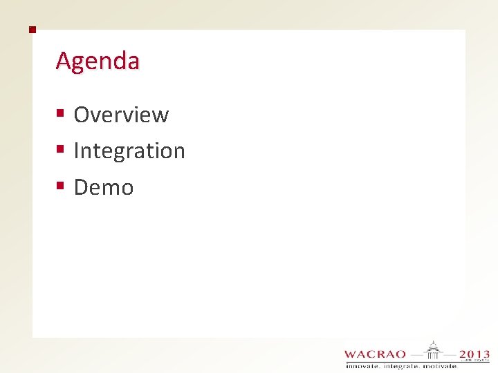 Agenda § Overview § Integration § Demo 