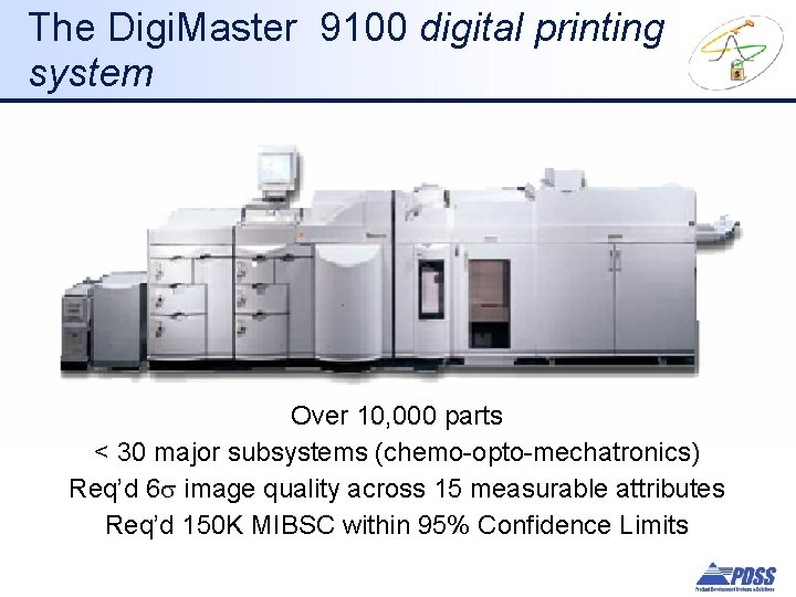 The Digi. Master 9100 digital printing system Over 10, 000 parts < 30 major