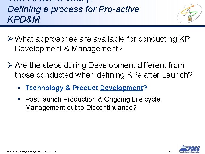The ARDEC Story: Defining a process for Pro-active KPD&M Ø What approaches are available