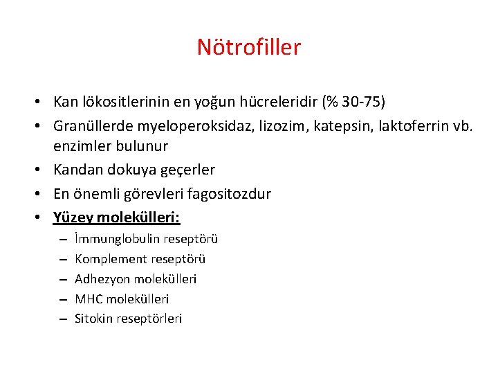 Nötrofiller • Kan lökositlerinin en yoğun hücreleridir (% 30 -75) • Granüllerde myeloperoksidaz, lizozim, Nötrofiller • Kan lökositlerinin en yoğun hücreleridir (% 30 -75) • Granüllerde myeloperoksidaz, lizozim,