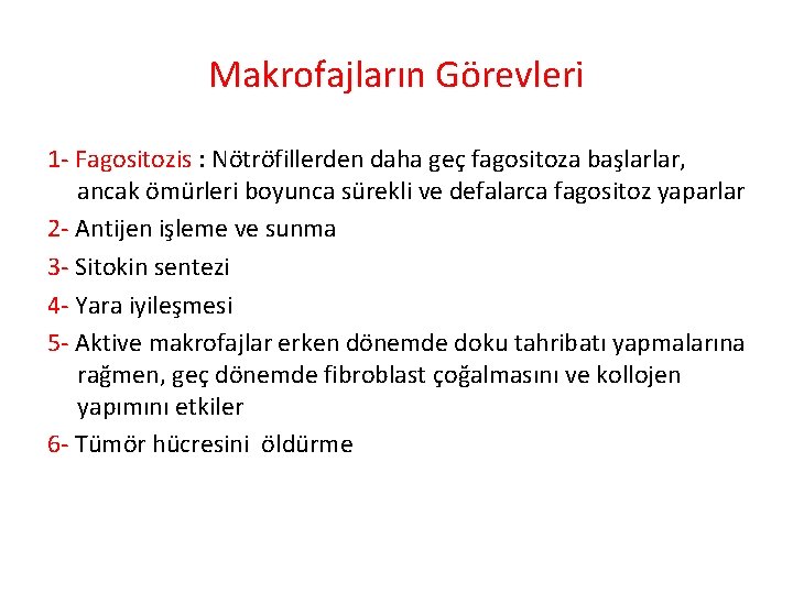 Makrofajların Görevleri 1 - Fagositozis : Nötröfillerden daha geç fagositoza başlarlar, ancak ömürleri boyunca Makrofajların Görevleri 1 - Fagositozis : Nötröfillerden daha geç fagositoza başlarlar, ancak ömürleri boyunca