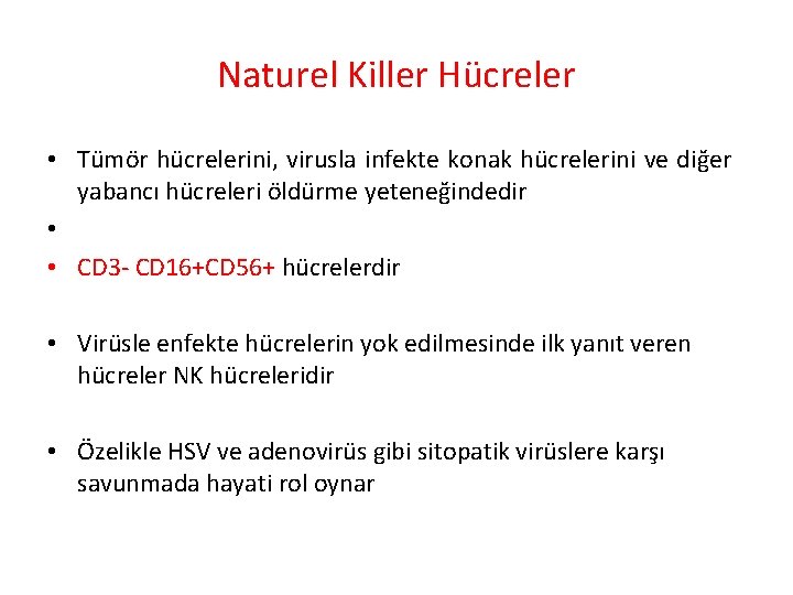 Naturel Killer Hücreler • Tümör hücrelerini, virusla infekte konak hücrelerini ve diğer yabancı hücreleri Naturel Killer Hücreler • Tümör hücrelerini, virusla infekte konak hücrelerini ve diğer yabancı hücreleri