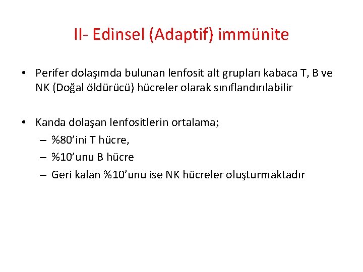 II- Edinsel (Adaptif) immünite • Perifer dolaşımda bulunan lenfosit alt grupları kabaca T, B II- Edinsel (Adaptif) immünite • Perifer dolaşımda bulunan lenfosit alt grupları kabaca T, B