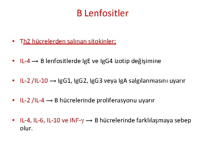 B Lenfositler • Th 2 hücrelerden salınan sitokinler; • IL-4 → B lenfositlerde Ig. B Lenfositler • Th 2 hücrelerden salınan sitokinler; • IL-4 → B lenfositlerde Ig.