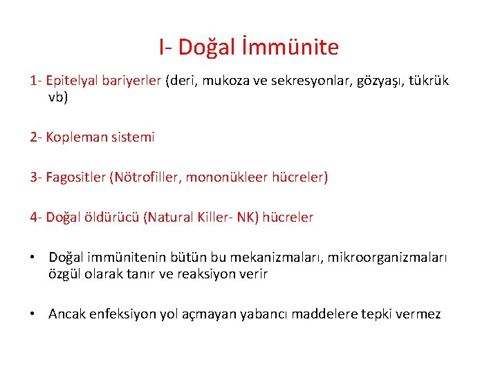 I- Doğal İmmünite 1 - Epitelyal bariyerler (deri, mukoza ve sekresyonlar, gözyaşı, tükrük vb) I- Doğal İmmünite 1 - Epitelyal bariyerler (deri, mukoza ve sekresyonlar, gözyaşı, tükrük vb)