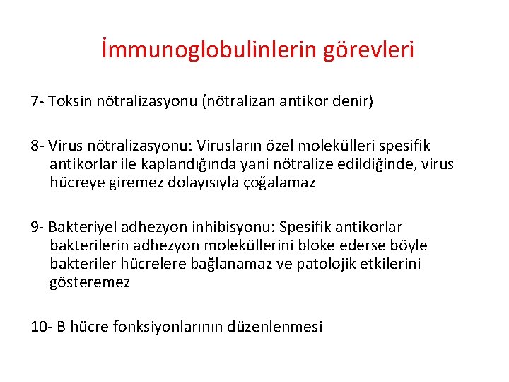 İmmunoglobulinlerin görevleri 7 - Toksin nötralizasyonu (nötralizan antikor denir) 8 - Virus nötralizasyonu: İmmunoglobulinlerin görevleri 7 - Toksin nötralizasyonu (nötralizan antikor denir) 8 - Virus nötralizasyonu: