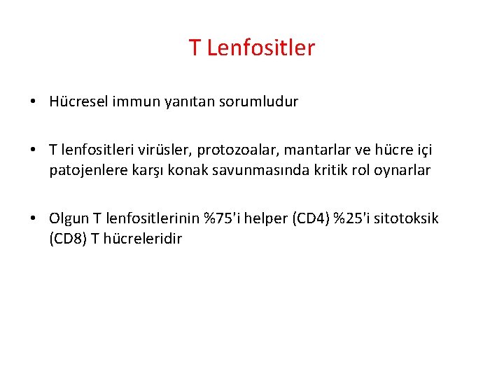 T Lenfositler • Hücresel immun yanıtan sorumludur • T lenfositleri virüsler, protozoalar, mantarlar ve T Lenfositler • Hücresel immun yanıtan sorumludur • T lenfositleri virüsler, protozoalar, mantarlar ve