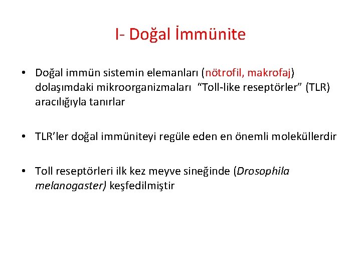 I- Doğal İmmünite • Doğal immün sistemin elemanları (nötrofil, makrofaj) dolaşımdaki mikroorganizmaları “Toll-like reseptörler” I- Doğal İmmünite • Doğal immün sistemin elemanları (nötrofil, makrofaj) dolaşımdaki mikroorganizmaları “Toll-like reseptörler”