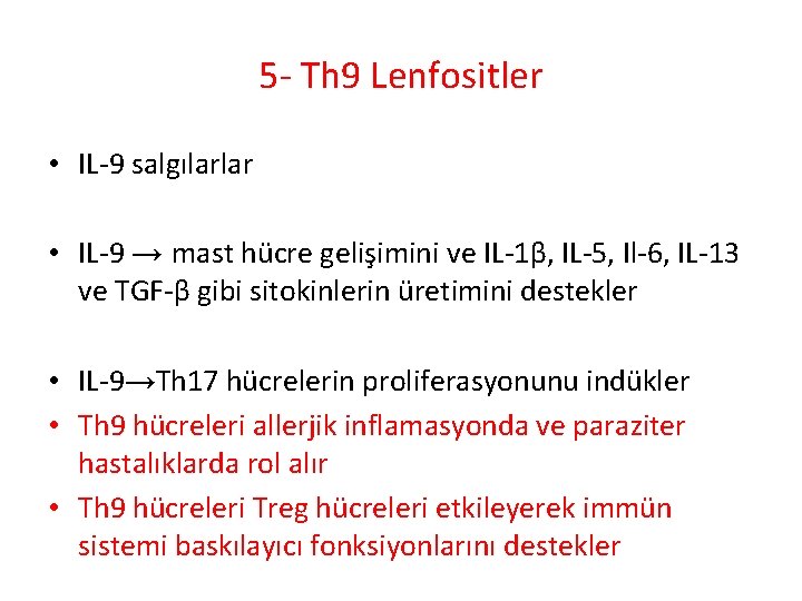 5 - Th 9 Lenfositler • IL-9 salgılarlar • IL-9 → mast hücre gelişimini 5 - Th 9 Lenfositler • IL-9 salgılarlar • IL-9 → mast hücre gelişimini