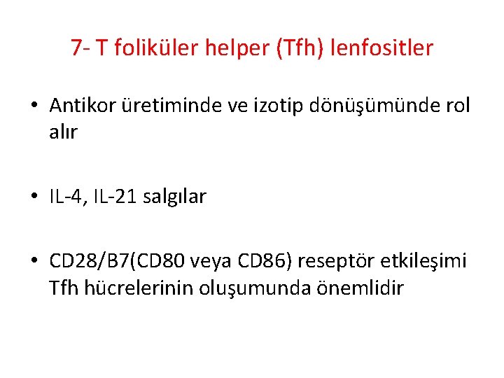 7 - T foliküler helper (Tfh) lenfositler • Antikor üretiminde ve izotip dönüşümünde rol 7 - T foliküler helper (Tfh) lenfositler • Antikor üretiminde ve izotip dönüşümünde rol