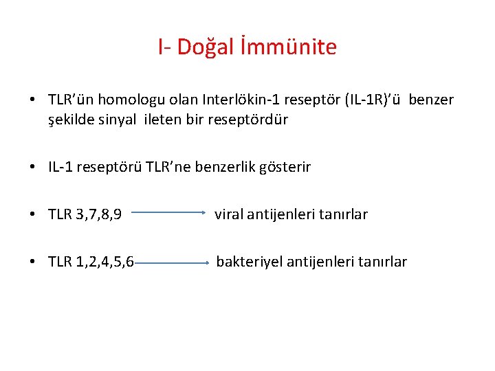 I- Doğal İmmünite • TLR’ün homologu olan Interlökin-1 reseptör (IL-1 R)’ü benzer şekilde sinyal I- Doğal İmmünite • TLR’ün homologu olan Interlökin-1 reseptör (IL-1 R)’ü benzer şekilde sinyal
