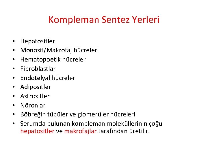 Kompleman Sentez Yerleri • • • Hepatositler Monosit/Makrofaj hücreleri Hematopoetik hücreler Fibroblastlar Endotelyal hücreler Kompleman Sentez Yerleri • • • Hepatositler Monosit/Makrofaj hücreleri Hematopoetik hücreler Fibroblastlar Endotelyal hücreler