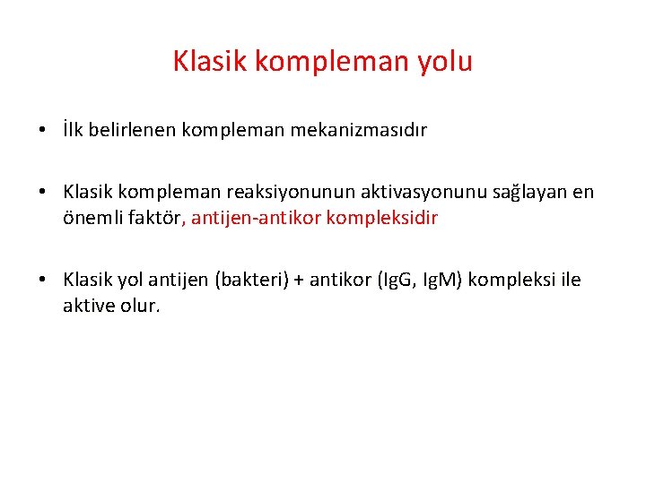 Klasik kompleman yolu • İlk belirlenen kompleman mekanizmasıdır • Klasik kompleman reaksiyonunun aktivasyonunu sağlayan Klasik kompleman yolu • İlk belirlenen kompleman mekanizmasıdır • Klasik kompleman reaksiyonunun aktivasyonunu sağlayan