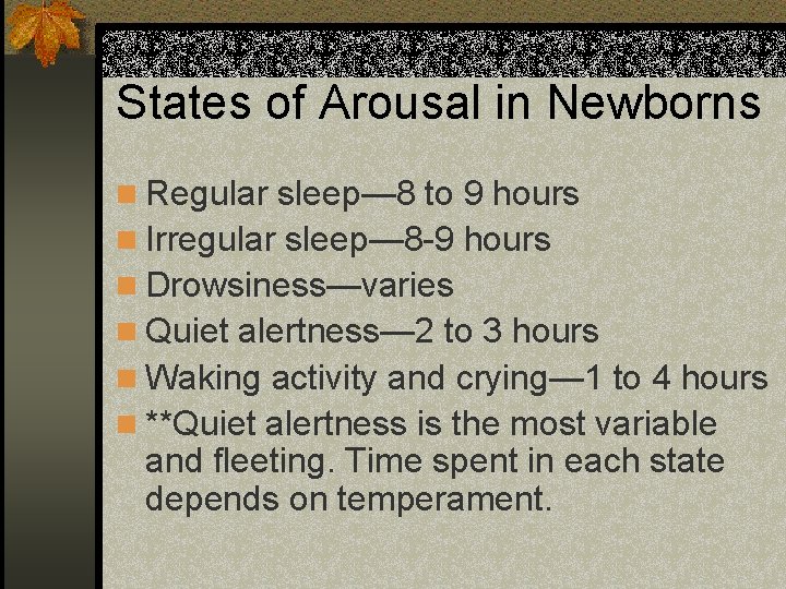 States of Arousal in Newborns n Regular sleep— 8 to 9 hours n Irregular