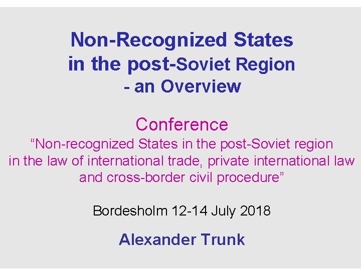 Non-Recognized States in the post-Soviet Region - an Overview Conference “Non-recognized States in the