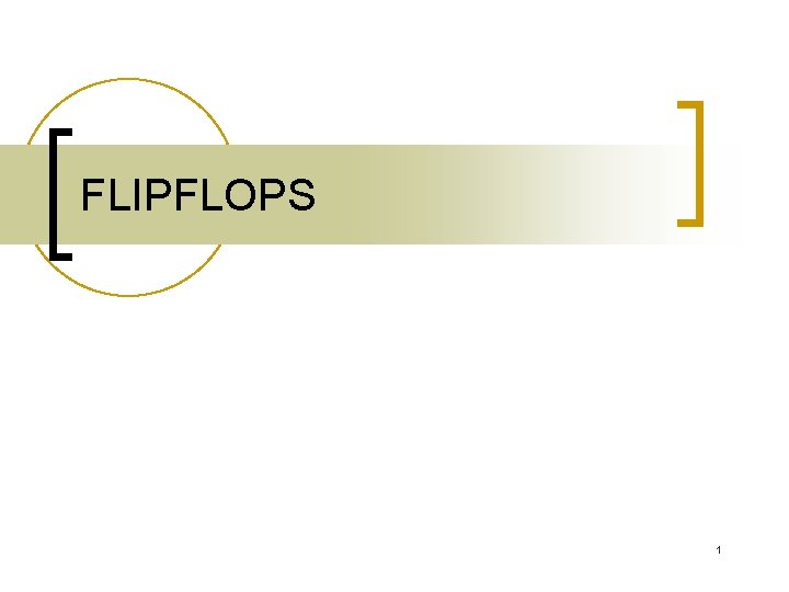 FLIPFLOPS 1 