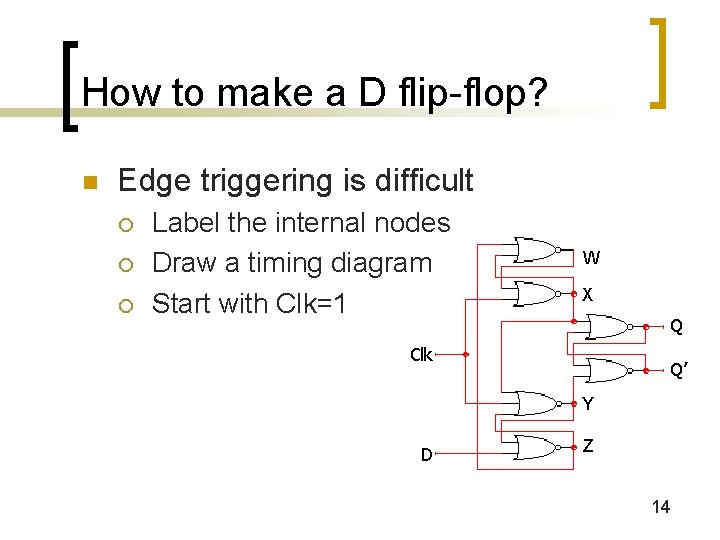 How to make a D flip-flop? n Edge triggering is difficult ¡ ¡ ¡