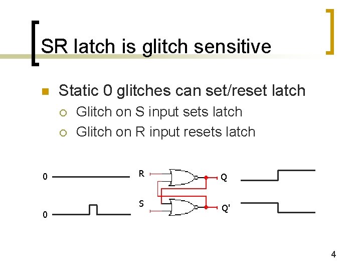 SR latch is glitch sensitive n Static 0 glitches can set/reset latch ¡ ¡