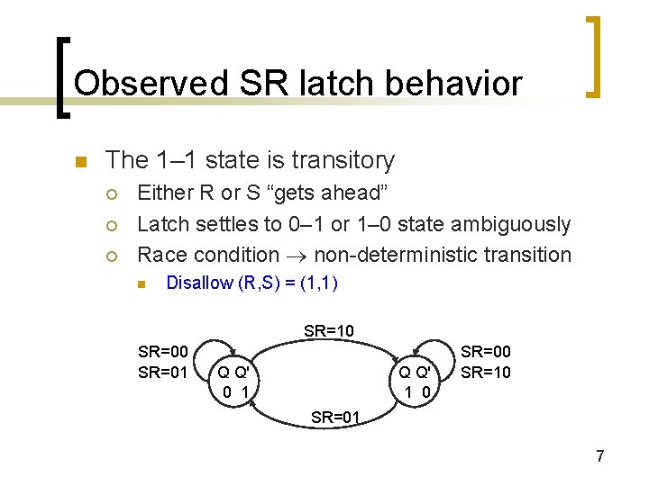 Observed SR latch behavior n The 1– 1 state is transitory ¡ ¡ ¡