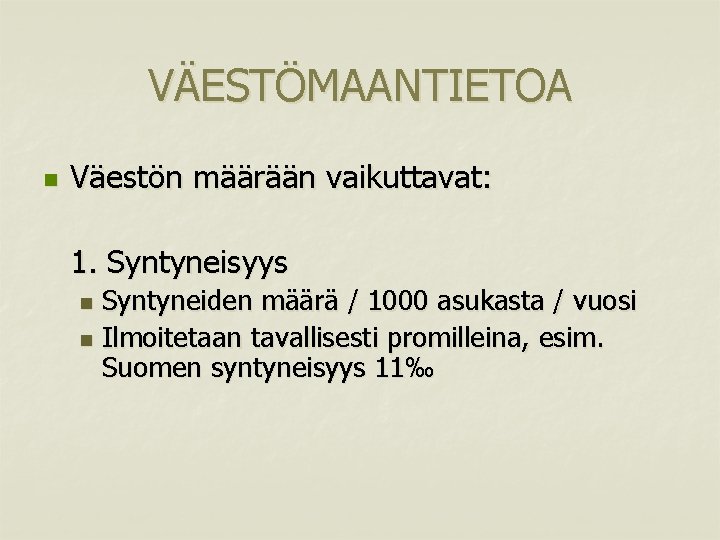 VÄESTÖMAANTIETOA n Väestön määrään vaikuttavat: 1. Syntyneisyys Syntyneiden määrä / 1000 asukasta / vuosi