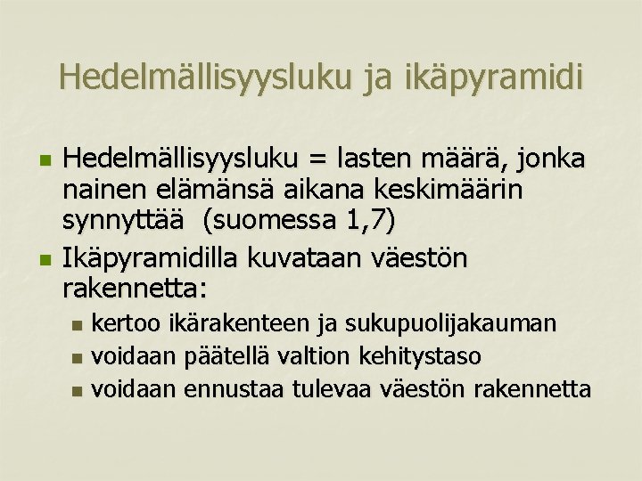 Hedelmällisyysluku ja ikäpyramidi n n Hedelmällisyysluku = lasten määrä, jonka nainen elämänsä aikana keskimäärin