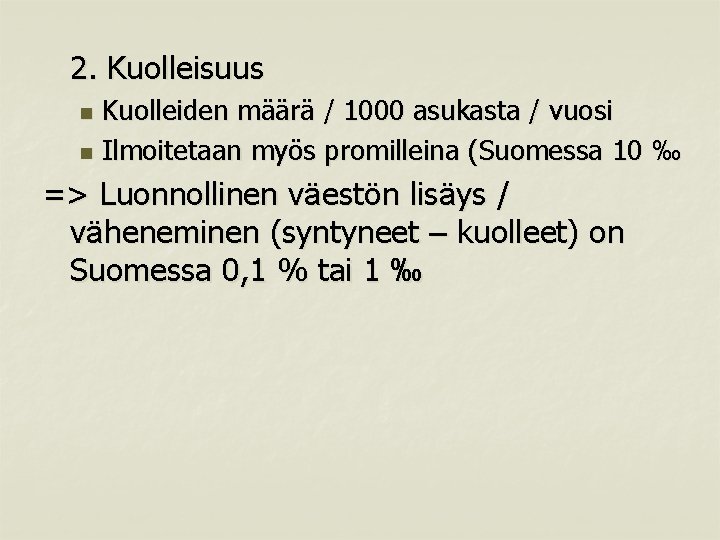 2. Kuolleisuus Kuolleiden määrä / 1000 asukasta / vuosi n Ilmoitetaan myös promilleina (Suomessa