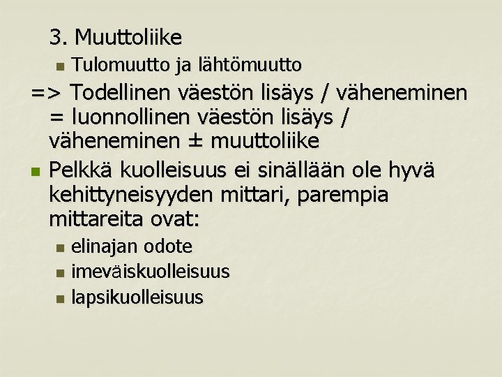 3. Muuttoliike n Tulomuutto ja lähtömuutto => Todellinen väestön lisäys / väheneminen = luonnollinen