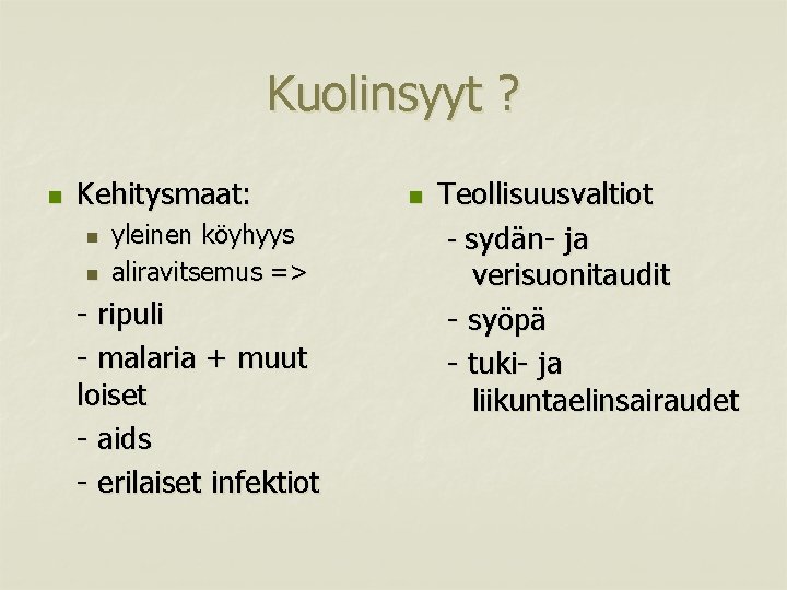 Kuolinsyyt ? n Kehitysmaat: n n yleinen köyhyys aliravitsemus => - ripuli - malaria