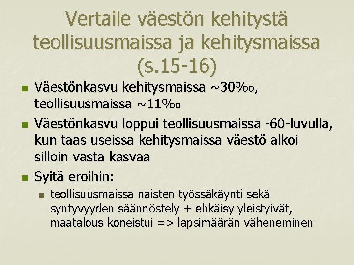 Vertaile väestön kehitystä teollisuusmaissa ja kehitysmaissa (s. 15 -16) n n n Väestönkasvu kehitysmaissa
