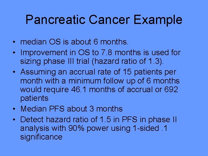 Pancreatic Cancer Example • median OS is about 6 months. • Improvement in OS
