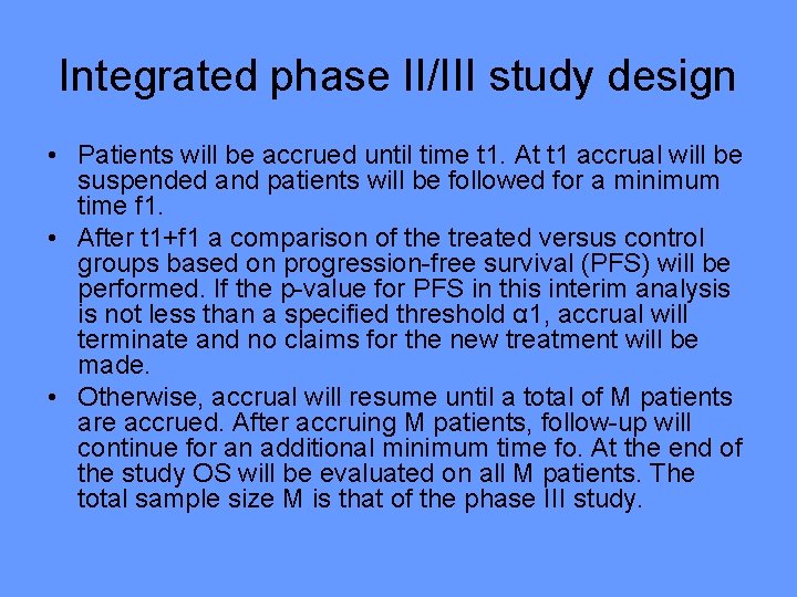 Integrated phase II/III study design • Patients will be accrued until time t 1.