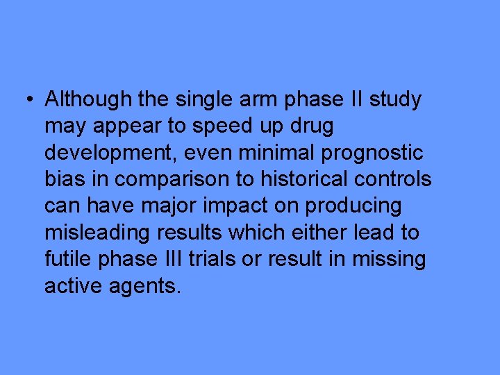  • Although the single arm phase II study may appear to speed up