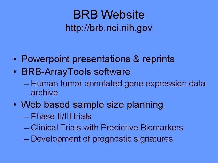 BRB Website http: //brb. nci. nih. gov • Powerpoint presentations & reprints • BRB-Array.