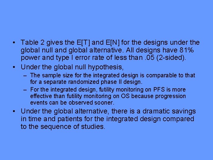  • Table 2 gives the E[T] and E[N] for the designs under the