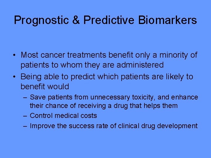Prognostic & Predictive Biomarkers • Most cancer treatments benefit only a minority of patients