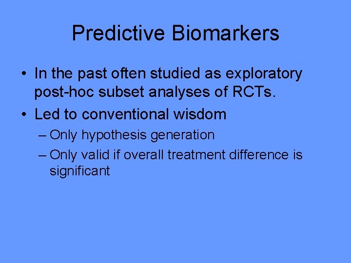 Predictive Biomarkers • In the past often studied as exploratory post-hoc subset analyses of