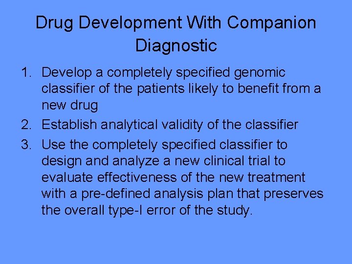 Drug Development With Companion Diagnostic 1. Develop a completely specified genomic classifier of the