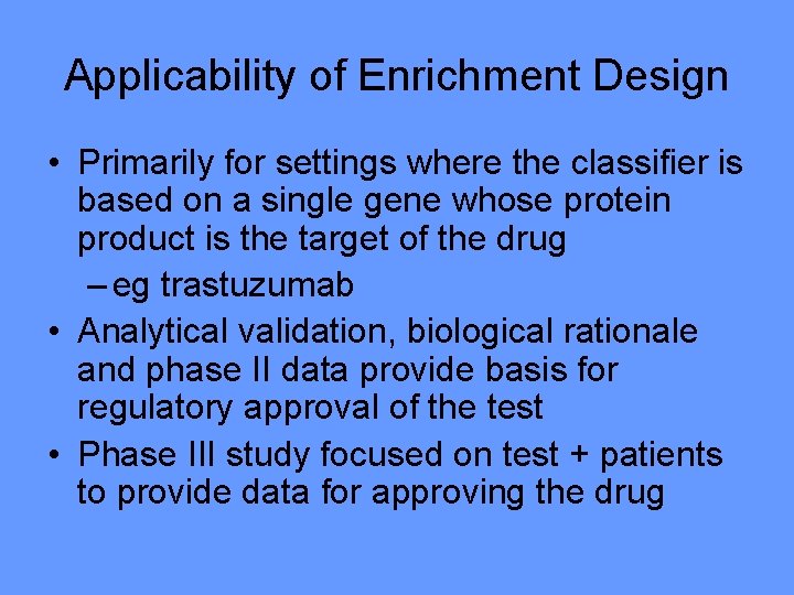 Applicability of Enrichment Design • Primarily for settings where the classifier is based on