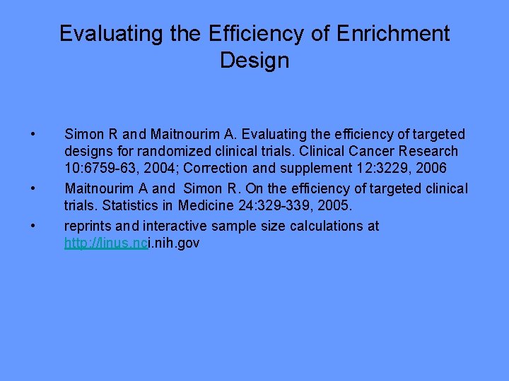 Evaluating the Efficiency of Enrichment Design • • • Simon R and Maitnourim A.