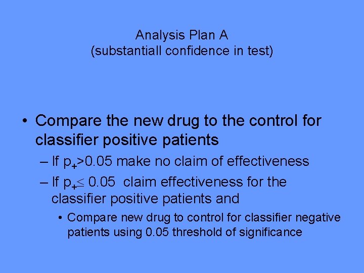 Analysis Plan A (substantiall confidence in test) • Compare the new drug to the