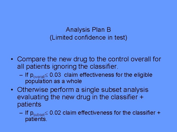 Analysis Plan B (Limited confidence in test) • Compare the new drug to the
