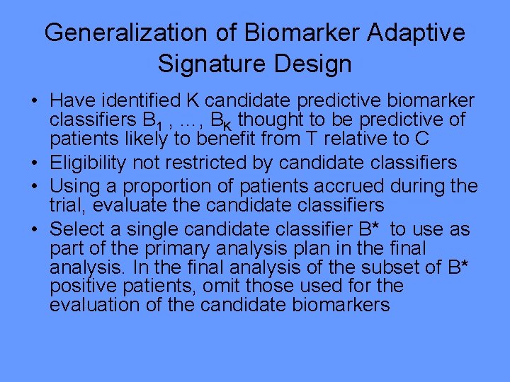 Generalization of Biomarker Adaptive Signature Design • Have identified K candidate predictive biomarker classifiers