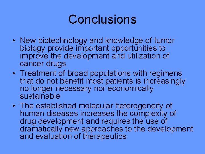 Conclusions • New biotechnology and knowledge of tumor biology provide important opportunities to improve