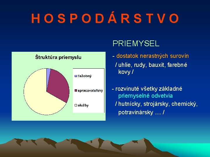 HOSPODÁRSTVO PRIEMYSEL - dostatok nerastných surovín / uhlie, rudy, bauxit, farebné kovy / -