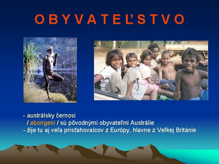 OBYVATEĽSTVO - austrálsky černosi / aborigeni / sú pôvodnými obyvateľmi Austrálie - žije tu