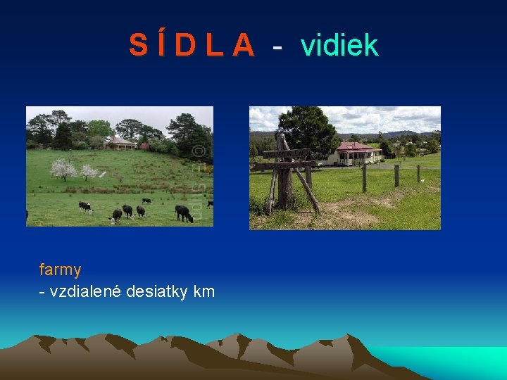 S Í D L A - vidiek farmy - vzdialené desiatky km 