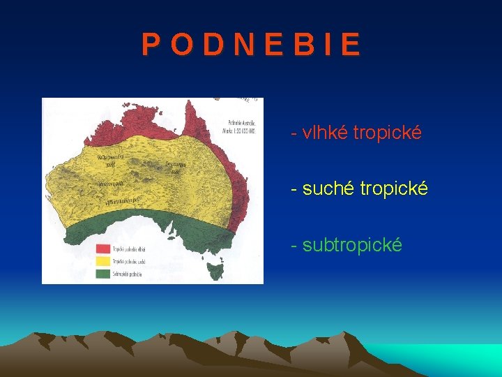 PODNEBIE - vlhké tropické - suché tropické - subtropické 