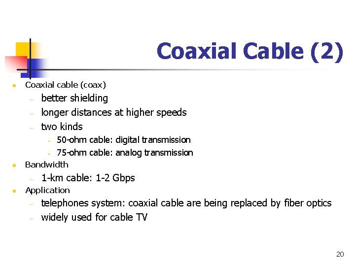 Coaxial Cable (2) l Coaxial cable (coax) – – – better shielding longer distances Coaxial Cable (2) l Coaxial cable (coax) – – – better shielding longer distances
