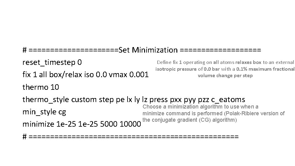 # ===========Set Minimization ========== Define fix 1 operating on all atoms relaxes box to