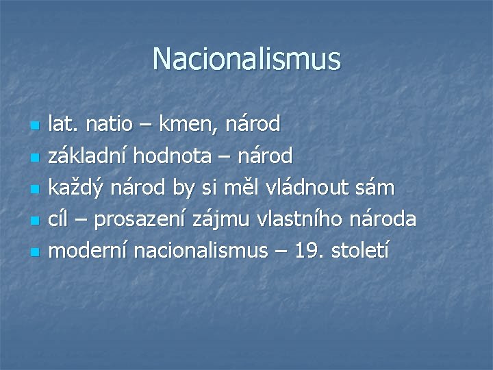 Nacionalismus n n n lat. natio – kmen, národ základní hodnota – národ každý